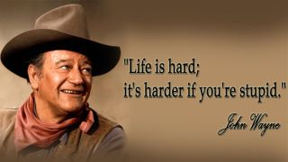 John-Wayne-life-is-hard