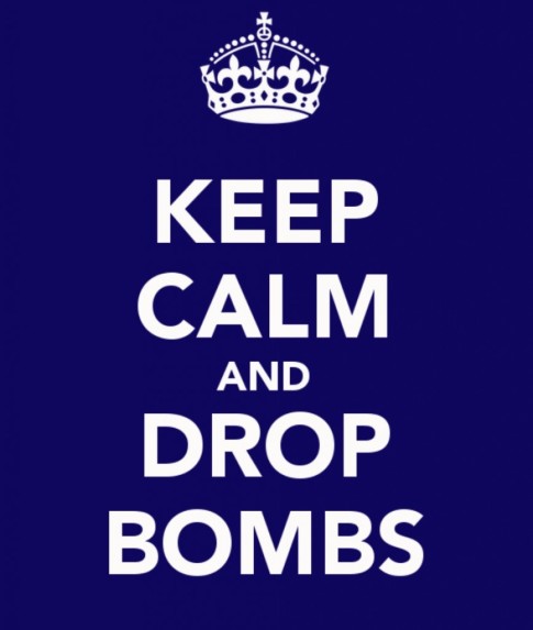 Keep Calm and Drop Bombs