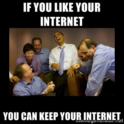 'If You Like Your Internet, You Can Keep Your Internet ...